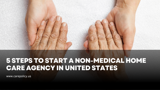 5 Steps to Start a Non-Medical Home Care Agency in the US