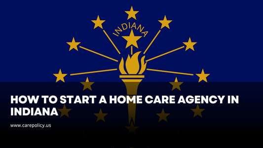 How to start a home care agency in Indiana