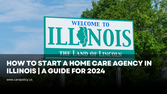 7 Steps to Start a Home Care Agency in Illinois| Guide for 2024