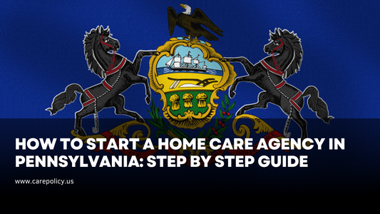 How to Start a Home Care Agency in Pennsylvania: Step by Step Guide