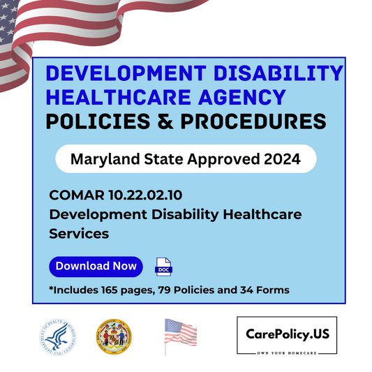 Development Disability Home Care Agency- Policies and Procedures- Maryland State Licensure - CarePolicy.US