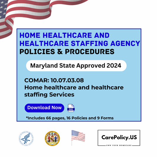 Home Healthcare and Healthcare Staffing Agency- Policies and Procedures- Maryland State Licensure