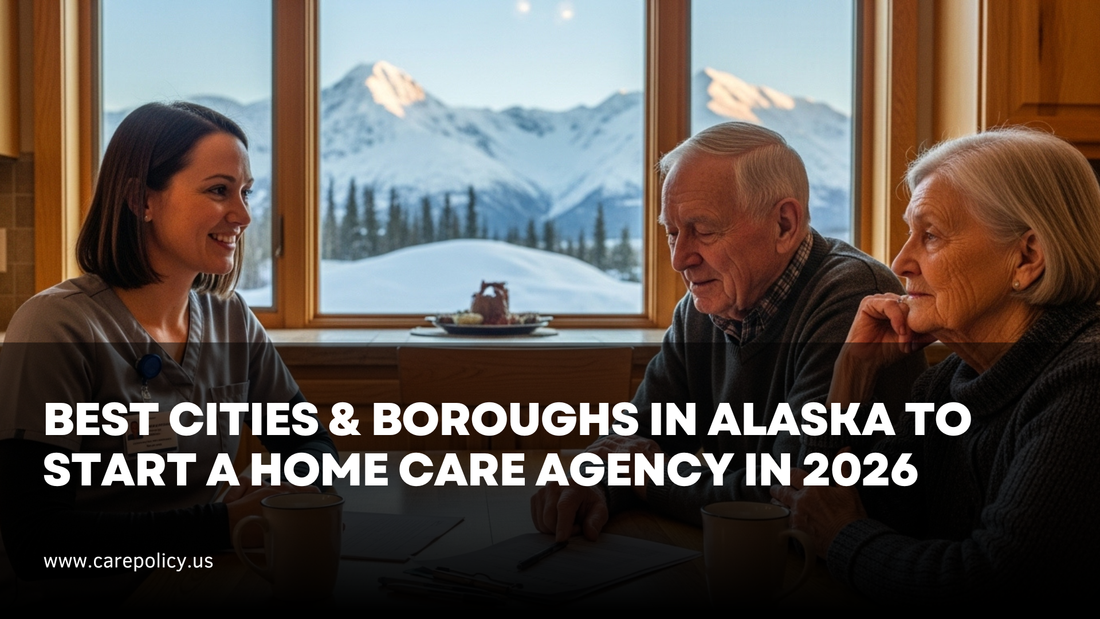 Best Cities & Boroughs in Alaska to Start a Home Care Agency in 2026