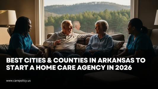 Best Cities & Counties in Arkansas to Start a Home Care Agency in 2026