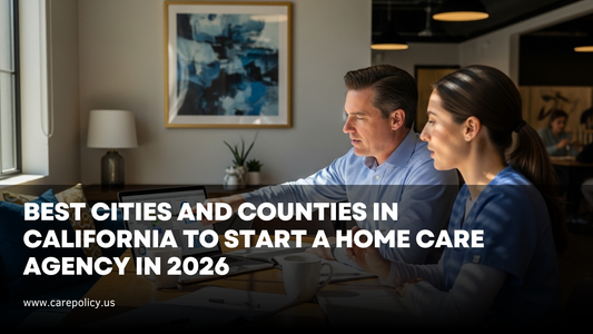 Best Cities and Counties in California to Start a Home Care Agency in 2026