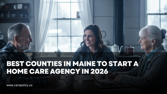 Best Counties in Maine to Start a Home Care Agency in 2026