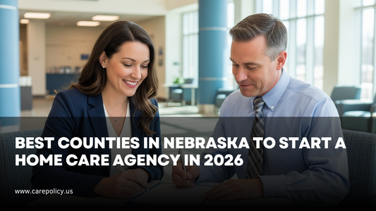 Best Counties in Nebraska to Start a Home Care Agency in 2026