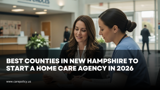 Best Counties in New Hampshire to Start a Home Care Agency in 2026
