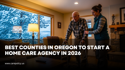 Best Counties in Oregon to Start a Home Care Agency in 2026