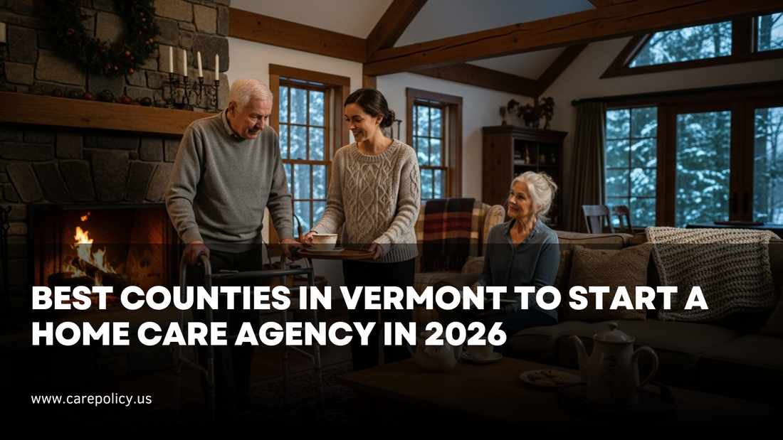 Best Counties in Vermont to Start a Home Care Agency in 2026