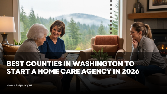 Best Counties in Washington to Start a Home Care Agency in 2026