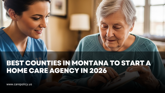 Best Counties in Montana to Start a Home Care Agency in 2026
