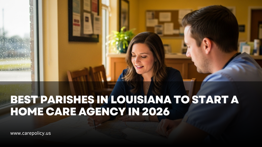 Best Parishes in Louisiana to Start a Home Care Agency in 2026
