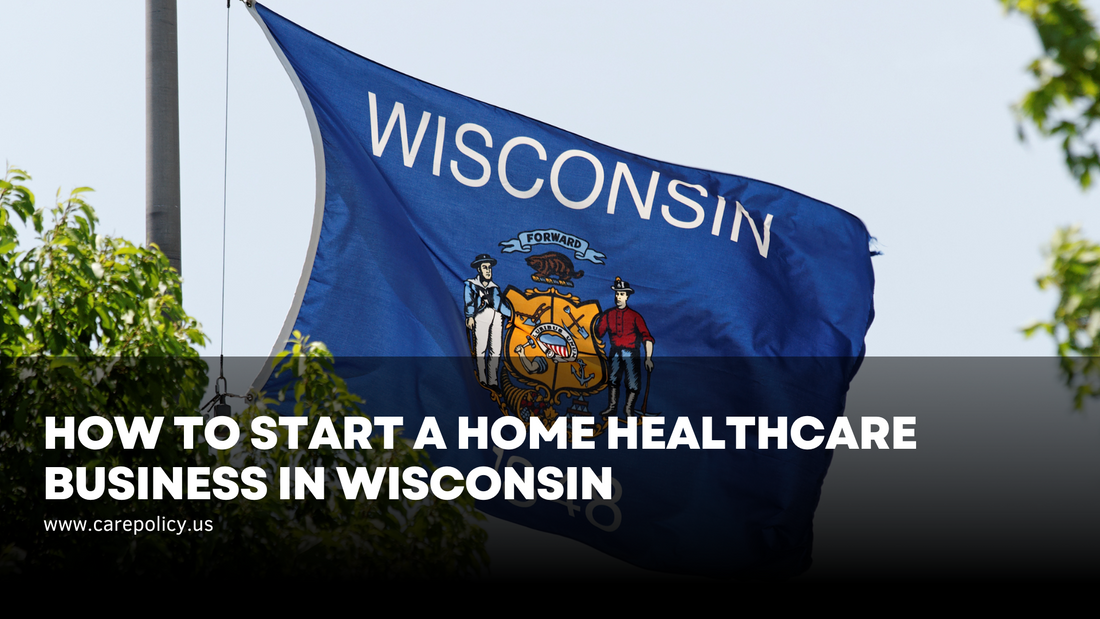 How to Start a Home Healthcare Business in Wisconsin