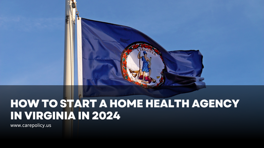 How to Start a Home Health Agency in Virginia in 2024