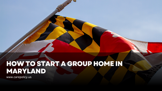 How to Start a Group Home in Maryland