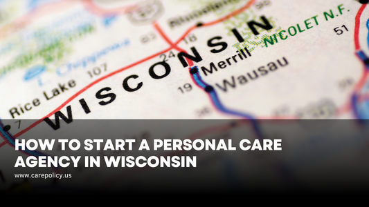 How to Start a Personal Care Agency in Wisconsin