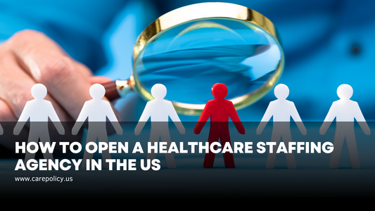 How to Open a Healthcare Staffing Agency