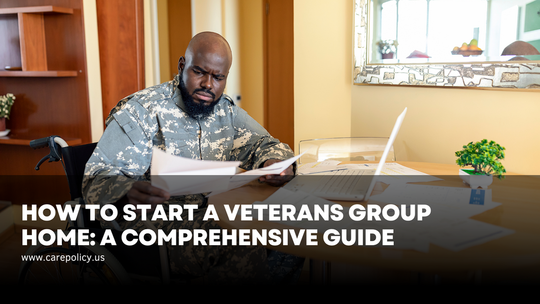 How to Start a Veterans Group Home: A Comprehensive Guide