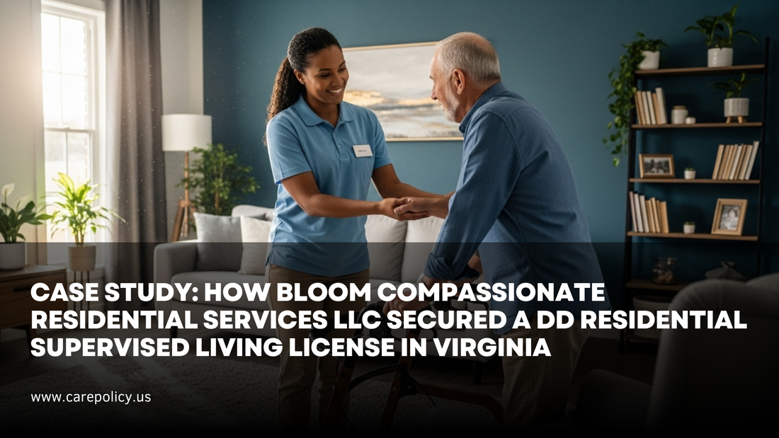 Case Study: How Bloom Compassionate Residential Services LLC Secured a DD Residential Supervised Living License in Virginia