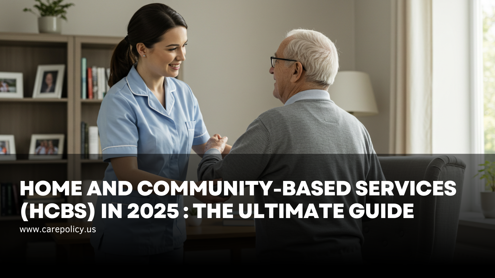 Home and Community-Based Services (HCBS) in 2025 – CarePolicy.US