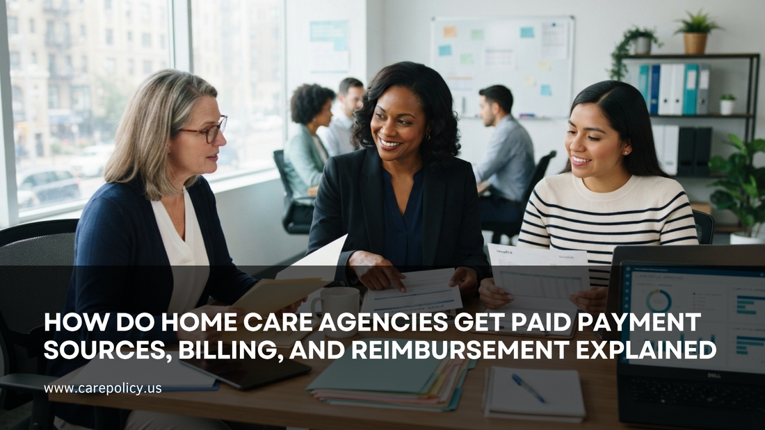 How Do Home Care Agencies Get Paid? Payment Sources, Billing, and Reimbursement Explained