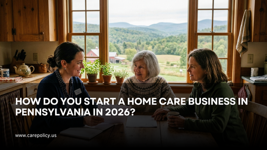 How Do You Start A Home Care Business In Pennsylvania In 2026?