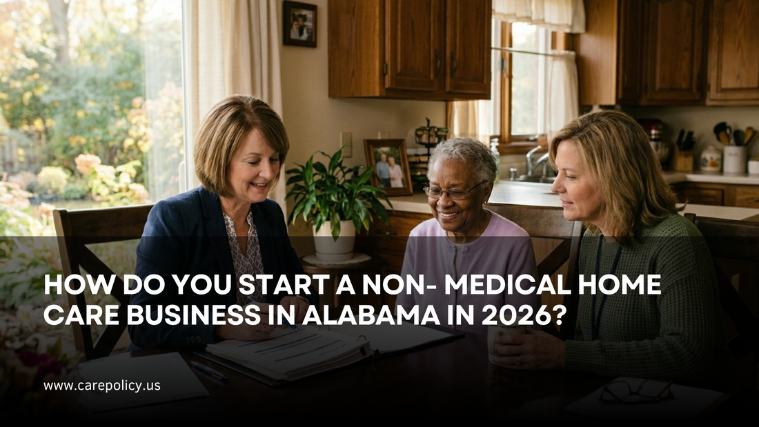 How Do You Start A Non-Medical Home Care Business In Alabama In 2026?