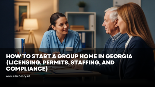 How to Start a Group Home in Georgia (Licensing, Permits, Staffing, and Compliance)