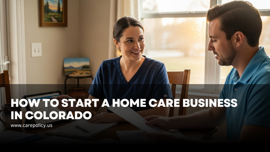 How to Start a Home Care Business in Colorado