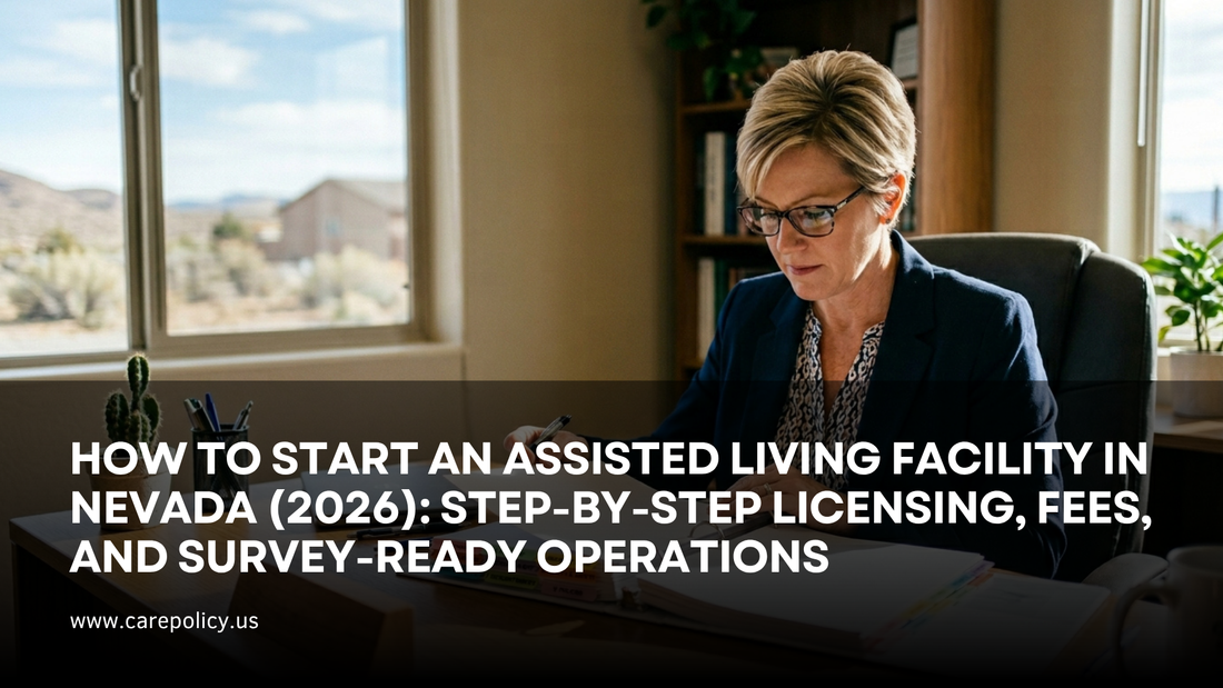 How to Start an Assisted Living Facility in Nevada (2026): Step-by-Step Licensing, Fees, and Survey-Ready Operations