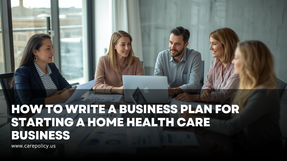 How to Write a Business Plan for Starting a Home Health Care Business