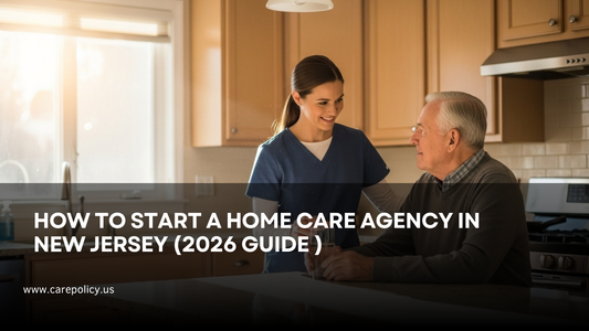 How to Start a Home Care Agency in New Jersey (2026 Guide)
