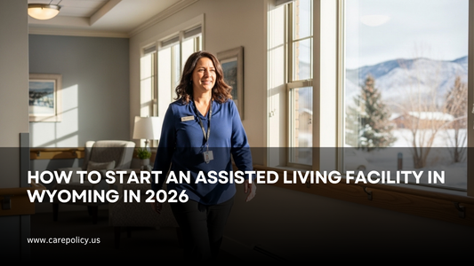 How To Start An Assisted Living Facility In Wyoming In 2026