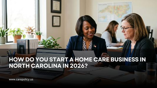 How Do You Start A Home Care Business In North Carolina In 2026?