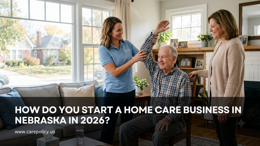 How Do You Start a Home Care Business in Nebraska in 2026?