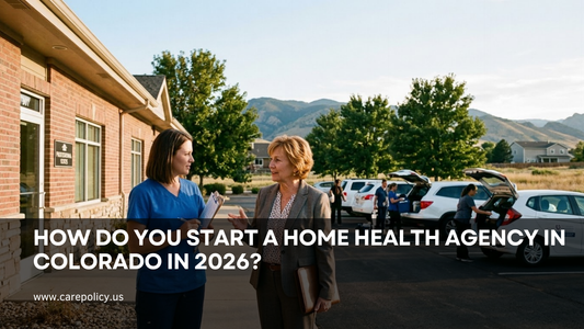 How Do You Start a Home Health Agency in Colorado in 2026?
