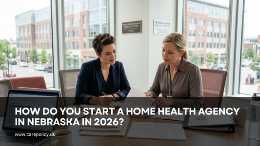 How Do You Start a Home Health Agency in Nebraska in 2026?