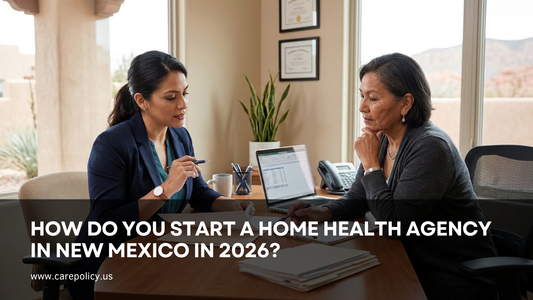 How Do You Start a Home Health Agency in New Mexico in 2026?
