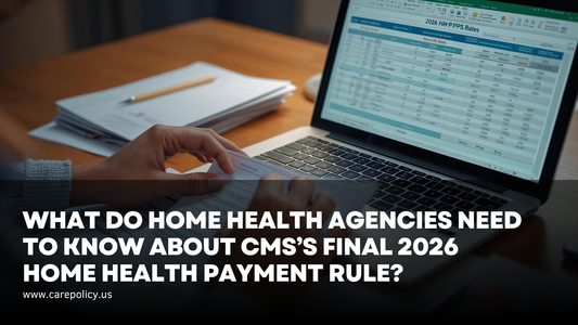 What Do Home Health Agencies Need to Know About CMS’s Final 2026 Home Health Payment Rule?